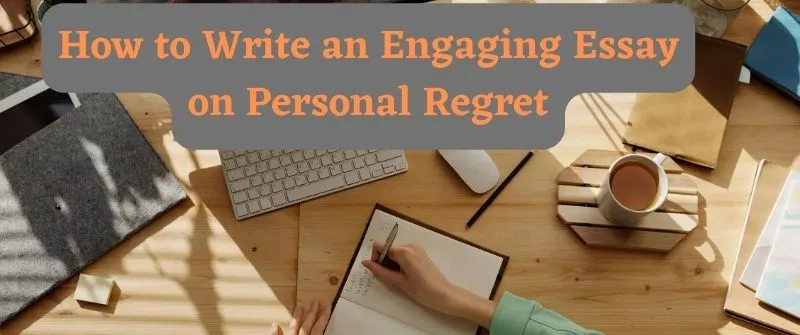 How to Write an Engaging Essay on Personal Regret